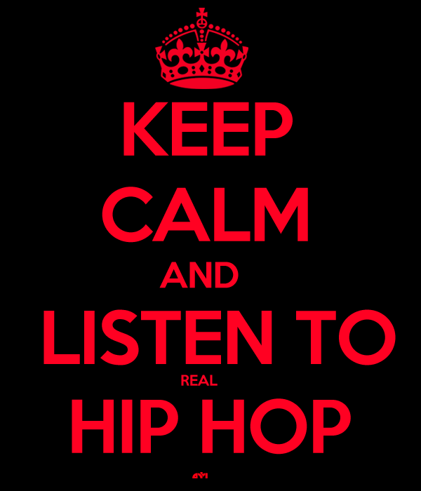 Keep Calm And Listen To Real Hip Hop Desktop Mobile Wallpaper