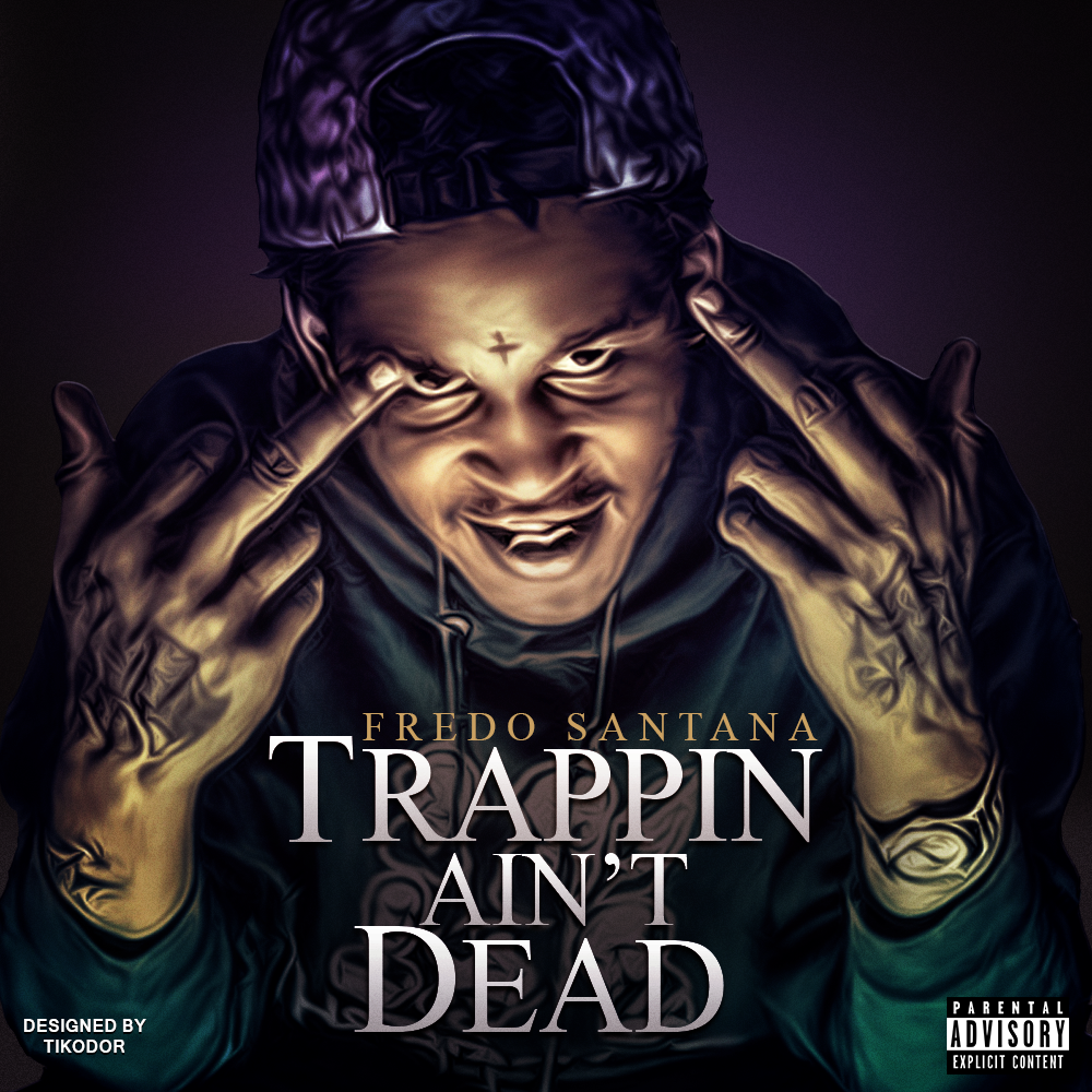 Fredo Santana Trappin Ain T Dead Album Cover By Tikodor On