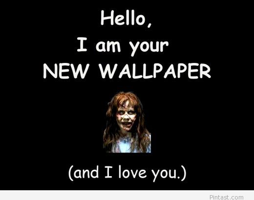 Hello I Am Your New Wallpaper And Love You Funny