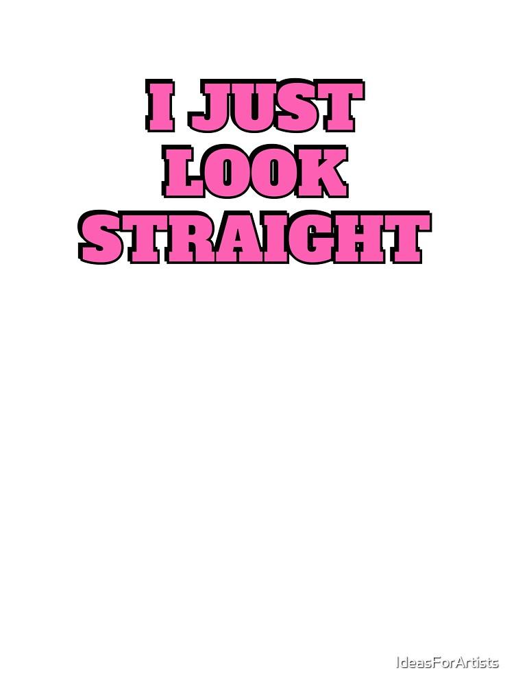 I Just Look Straight Funny Gay Slogans Phrases