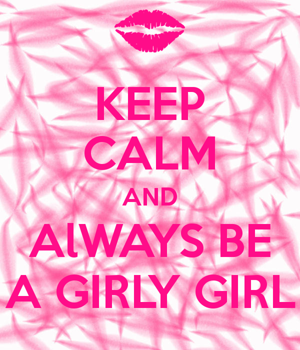 Keep Calm And Always Be A Girly Girl Poster Sexivixxen O