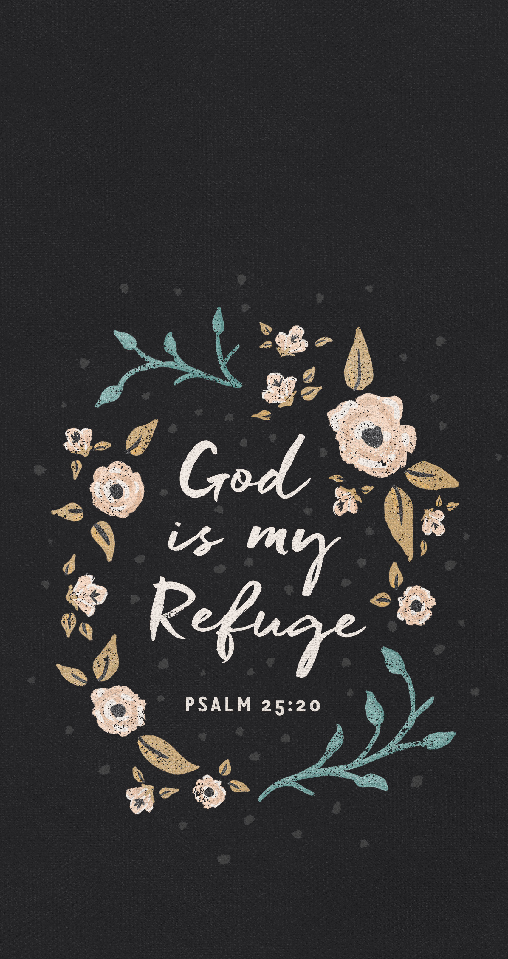 A black background wallpaper with flowers around the verse: God is my refuge. Psalm 25:20